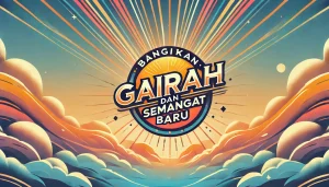 Bangkitkan Gairah Dan Semangat Baru