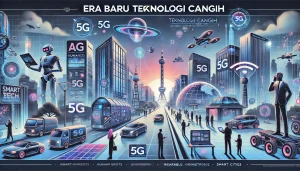 Era Baru Teknologi Canggih