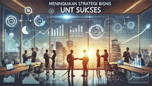 Meningkatkan Strategi Bisnis Untuk Sukses
