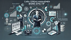 Cara Cerdas Manajemen Bisnis Efektif