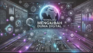 Teknologi Mengubah Dunia Digital