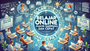 Belajar Online Makin Gampang dan Cepat