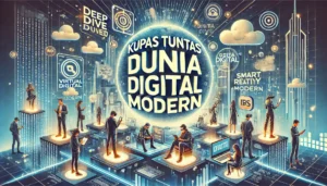 Kupas Tuntas Dunia Digital Modern