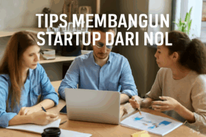 Tips membangun startup dari nol