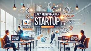 Cara Meningkatkan Bisnis Startup